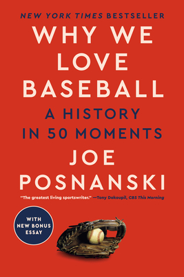 Why We Love Baseball: A History in 50 Moments - Posnanski, Joe
