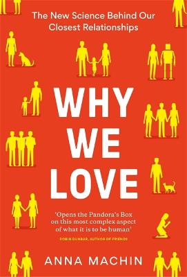 Why We Love: The new science behind our closest relationships - Machin, Anna