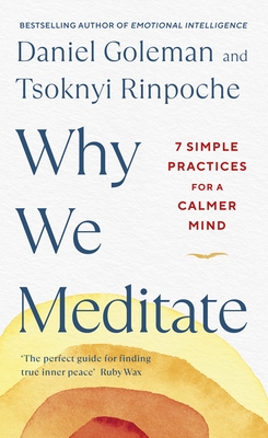 Why We Meditate: 7 Simple Practices for a Calmer Mind - Goleman, Daniel, and Rinpoche, Tsoknyi