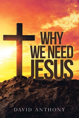 Why We Need Jesus - Anthony, David