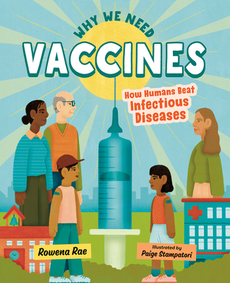 Why We Need Vaccines: How Humans Beat Infectious Diseases - Rae, Rowena