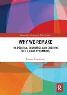 Why We Remake: The Politics, Economics and Emotions of Film and TV Remakes
