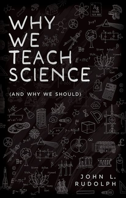 Why We Teach Science: (and Why We Should) - Rudolph, John L.