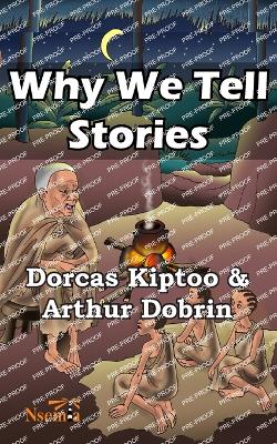 Why we Tell Stories - Kiptoo, Dorcas, and Dobrin, Arthur