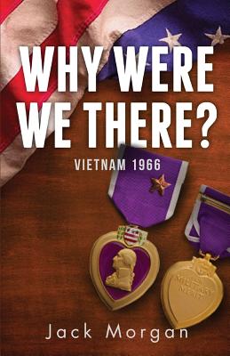 Why Were We There?: Vietnam 1966 - Morgan, Jack, Professor