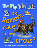 Why Why Why Did Romans Race to the Circus?: And Other Ancient Questions About Romans - MacDonald, Fiona