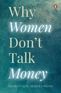 Why Women Don't Talk Money: In Conversation with Women on Making Money, Losing Money, and Shaping Their Identity Around Money