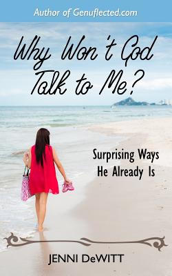 Why Won't God Talk to Me?: Surprising Ways He Already Is - DeWitt, Jenni