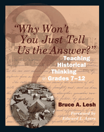 Why Won't You Just Tell Us the Answer?: Teaching Historical Thinking in Grades 7-12