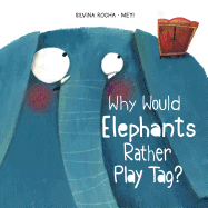 Why Would Elephants Rather Play Tag?