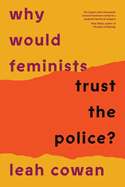 Why Would Feminists Trust the Police?: A Tangled History of Resistance and Complicity