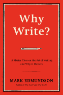 Why Write?: A Master Class on the Art of Writing and Why It Matters
