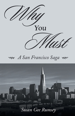 Why You Must: A San Francisco Saga - Rumsey, Susan Gee