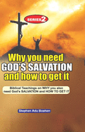 Why you need God's Salvation and How to get it: Biblical Teachings on WHY you also need God's SALVATION and How TO GET IT