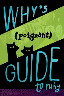 Why's (Poignant) Guide to Ruby - The Lucky Stiff, Why