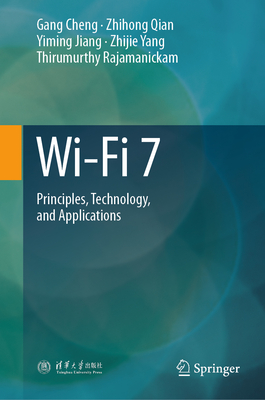 Wi-Fi 7: Principles, Technology, and Applications - Cheng, Gang, and Qian, Zhihong, and Jiang, Yiming