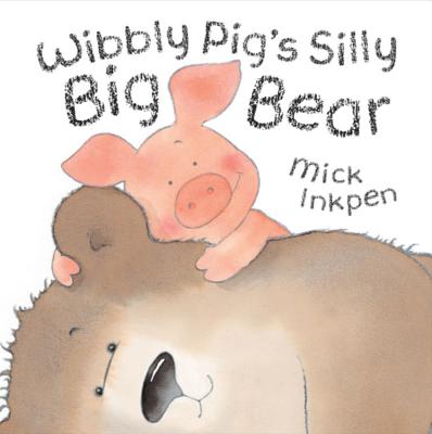 Wibbly Pig's Silly Big Bear - Inkpen, Mick