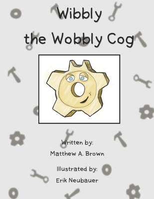 Wibbly the Wobbly Cog - Hahn, Mark (Contributions by), and Brown, Matthew a