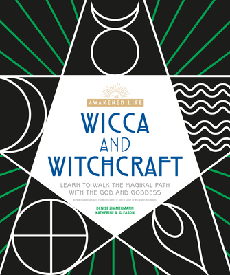 Wicca and Witchcraft: Learn to Walk the Magikal Path with the God and Goddess - Zimmermann, Denise, and Gleason, Katherine A