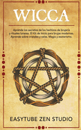 Wicca: Aprende los secretos de los hechizos de brujer?a y rituales lunares. El Kit de Inicio para brujas modernas. Aprende sobre cristales y velas. Magia y esoterismo.