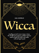 Wicca: Everything you Need to Know to Become a Wiccan. The Principles of Neo-Paganism, Symbolism and Runes, Rituals and Spells and What are the Candles, Herbs and Magical Crystals