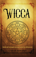 Wicca: Guide de la magie wiccane pour les dbutants