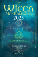 Wicca MnKalender - 2025: Grimoire Almanacka med mnfaser och astrologiska mntecken, Fr grn hxkonst och den moderna hedniska hxan