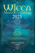 Wicca Maankalender - 2025: Almanak Grimoire met Maanfasen en Astrologische Maantekens, Voor groene hekserij en de moderne heidense heks