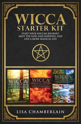 Wicca Starter Kit: Wicca for Beginners, Finding Your Path, and Living a Magical Life - Chamberlain, Lisa