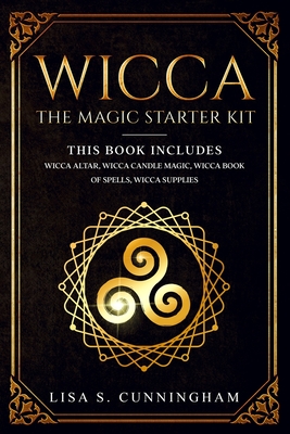 Wicca: The Magic Starter Kit. This book includes: Wicca Altar, Wicca Candle Magic, Wicca Book of Spells, Wicca supplies. - Cunningham, Lisa S