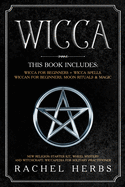 Wicca: This book includes: Wicca for Beginners + Wicca Spells. Wiccan for Beginners, Moon Rituals & Magic. New Religion Starter Kit, Wheel Mystery and Witchcraft. Wiccapedia for Solitary Practitioner.