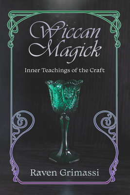 Wiccan Magick: Inner Teachings of the Craft - Grimassi, Raven