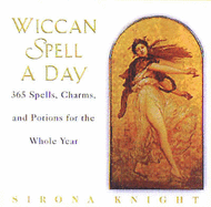 Wiccan Spell a Day: 365 Spells, Charms, and Potions for the Whole Year