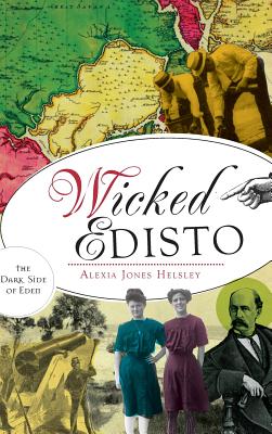 Wicked Edisto: The Dark Side of Eden - Helsley, Alexia