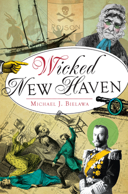 Wicked New Haven - Bielawa, Michael J