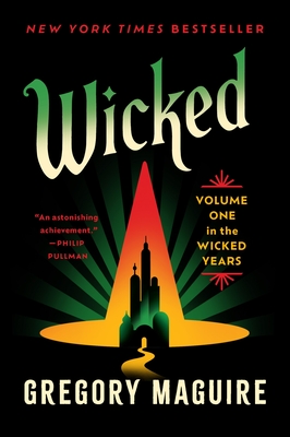 Wicked: The Inspiration for the Smash Broadway Musical and the Upcoming Major Motion Pictures - Maguire, Gregory