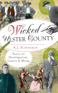 Wicked Ulster County: Tales of Desperadoes, Gangs and More