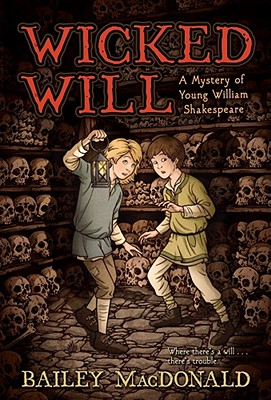 Wicked Will: A Mystery of Young William Shakespeare - MacDonald, Bailey