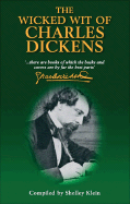 Wicked Wit of Charles Dickens - Dickens, Charles, and Klein, Shelley, and Michael O'Mara Books (Creator)