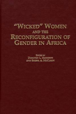 Wicked Women and the Reconfiguration of Gender in Africa - Hodgson, Dorothy L, Professor (Editor), and McCurdy, Sheryl (Editor)