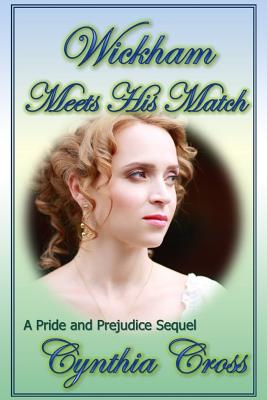 Wickham Meets His Match: A Pride and Prejudice Sequel - Lady, A, and Cross, Cynthia