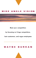 Wide-Angle Vision: Beat Your Competition by Focusing on Fringe Competitors, Lost Customers, and Rogue Employees