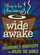 Wide Awake: The Insomniac's Manifesto to Ruling the World