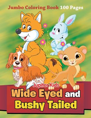 Wide Eyed and Bushy Tailed: Jumbo Coloring Book 100 Pages - Jupiter Kids