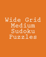 Wide Grid Medium Sudoku Puzzles: Challenging, Large Print Puzzles