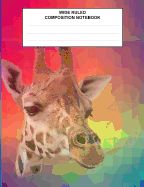 Wide Ruled Composition Notebook: Giraffe Rainbow Back To School Notebook