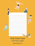 Wide Ruled Paper _ Dotted Lines: Special Education_ieps_composition Notebook_handwriting Practice Alphabet for Kinder-3rd Grade_for Girls_100 Pages 7.44 X 9.69 (Standard Size)