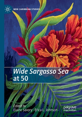Wide Sargasso Sea at 50 - Savory, Elaine (Editor), and Johnson, Erica L. (Editor)