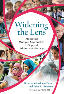 Widening the Lens: Integrating Multiple Approaches to Support Adolescent Literacy - Van Duinen, Deborah Vriend, and Hamilton, Erica R, and Bell, Julie (Foreword by)