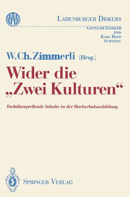 Wider Die "Zwei Kulturen": Fachubergreifende Inhalte in Der Hochschulausbildung - Zimmerli, Walther C (Editor)